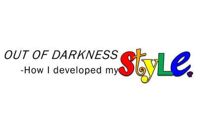 Out of Darkness – How I developed my STYLE.